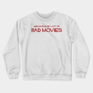 men have made a lot of bad movies Crewneck Sweatshirt